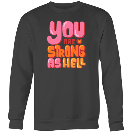 You are strong as hell - Crew Sweatshirt