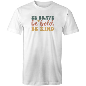 Be brave Be bold Be kind