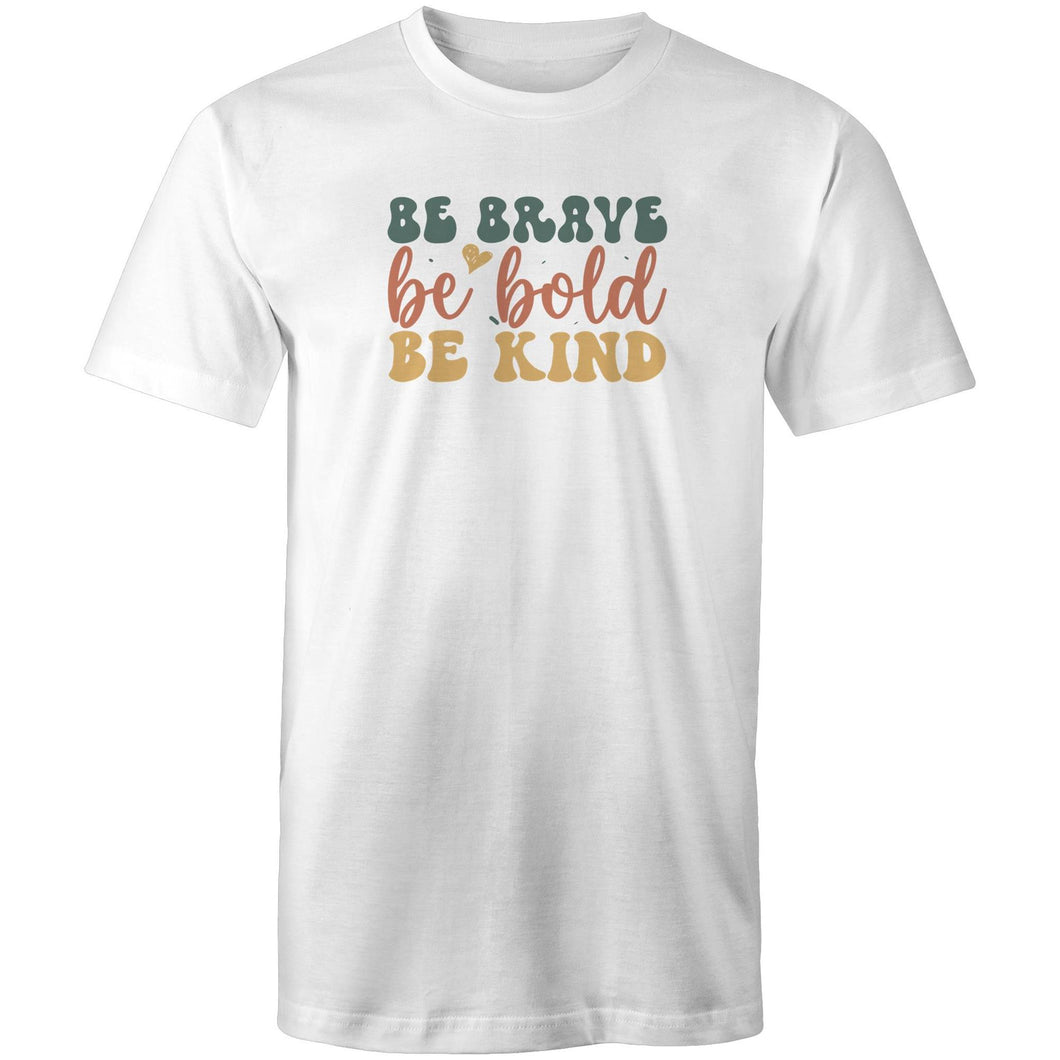 Be brave Be bold Be kind