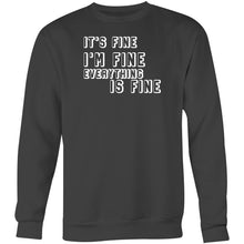 Load image into Gallery viewer, It&#39;s fine I&#39;m fine everything is fine - Crew Sweatshirt