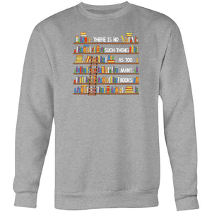 There is no such thing as too many books - Crew Sweatshirt