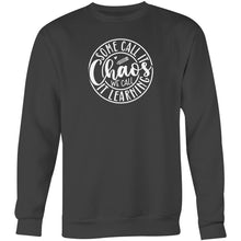Load image into Gallery viewer, Some call it chaos we call it learning - Crew Sweatshirt