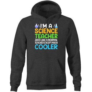I'm a science teacher just like a normal teacher except much cooler - Pocket Hoodie Sweatshirt