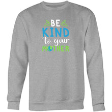 Load image into Gallery viewer, Be kind to your mother - Crew Sweatshirt