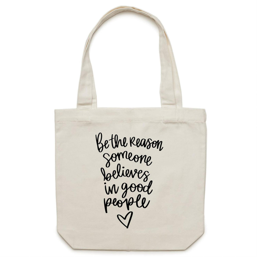 Be the reason someone believes in good people - Canvas Tote Bag