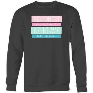 Be Honest Be Kind Be Brave Be You - Crew Sweatshirt