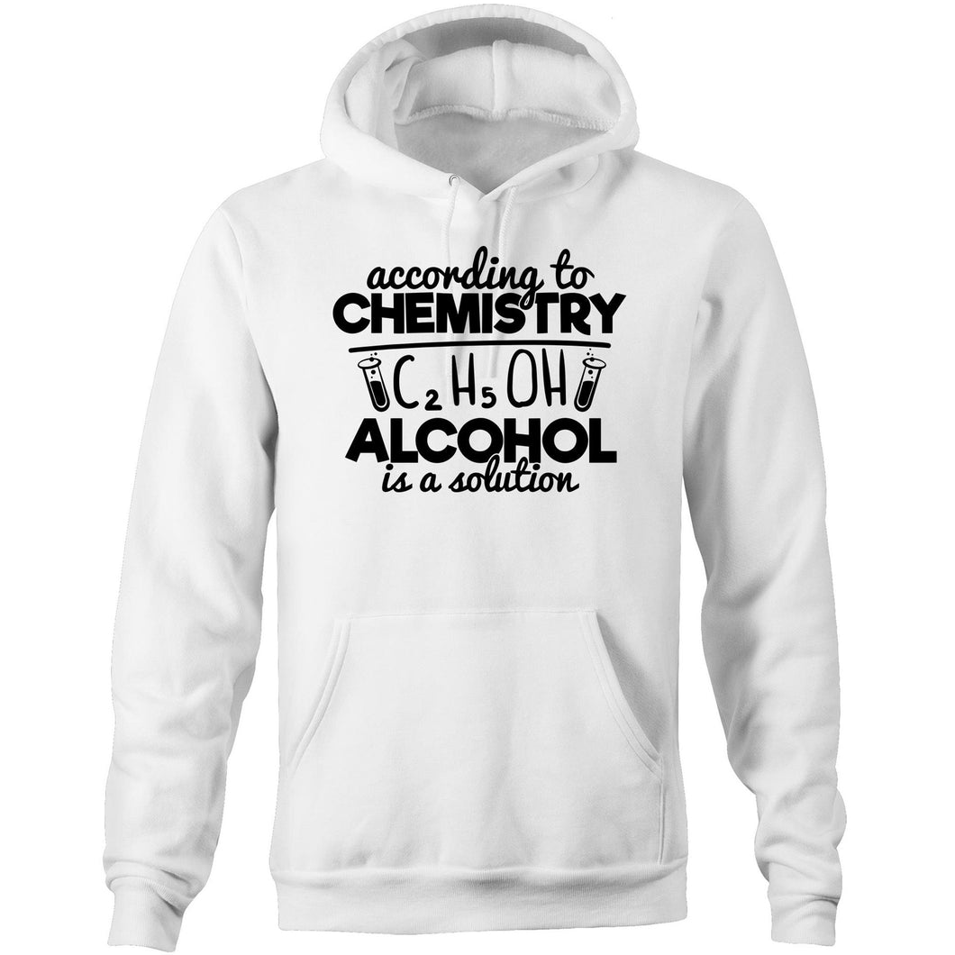 According to chemistry alcohol is a solution - Pocket Hoodie Sweatshirt