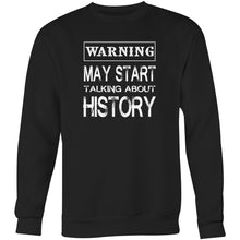 Load image into Gallery viewer, Warning May start talking about history - Crew Sweatshirt