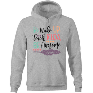 Wake up, teach kids, be awesome - Pocket Hoodie Sweatshirt