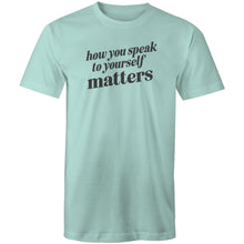 Load image into Gallery viewer, How you speak to yourself matters