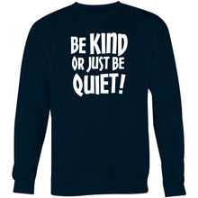 Load image into Gallery viewer, Be kind or just be quiet - Crew Sweatshirt