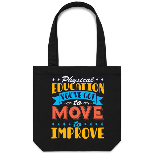 Physical education, you've got to move to improve - Canvas Tote Bag
