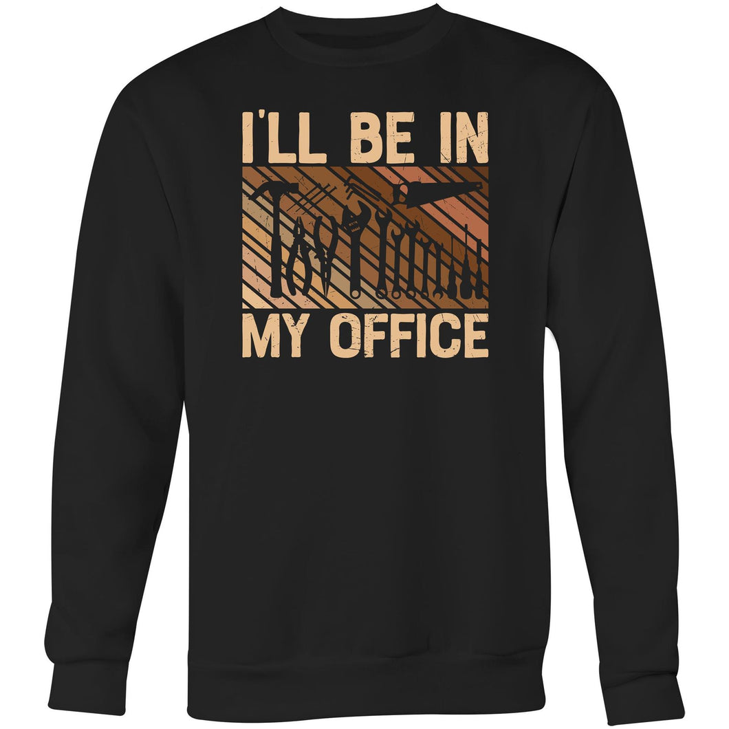 I'll be in my office - Crew Sweatshirt