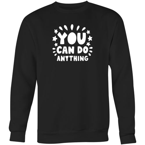 You can do anything - Crew Sweatshirt