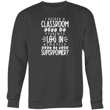 Load image into Gallery viewer, I helped a classroom full of student to log in remotely, what is your super power? - Crew Sweatshirt