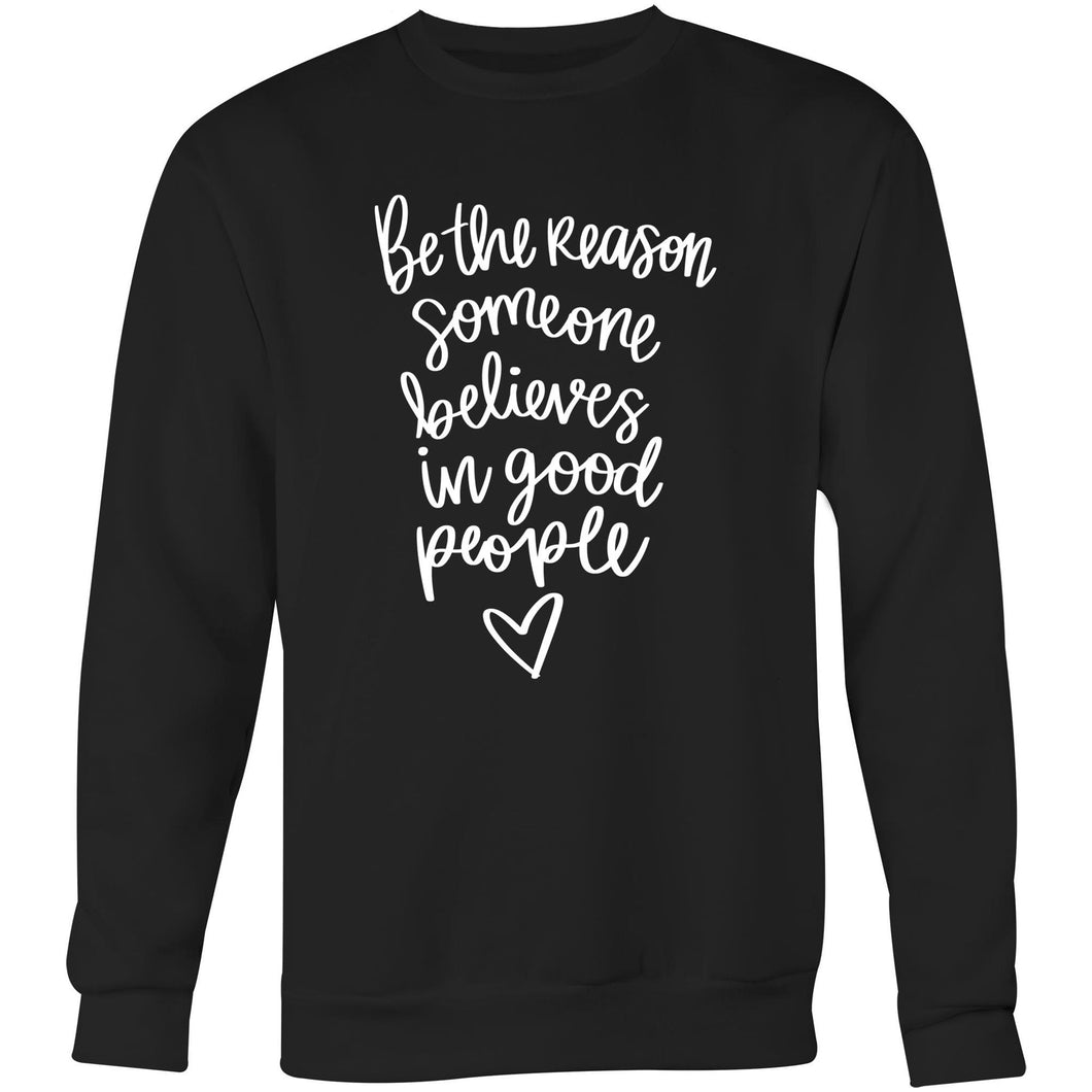 Be the reasons someone believes in good people - Crew Sweatshirt