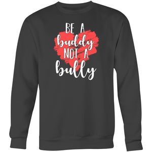 Be a buddy not a bully - Crew Sweatshirt