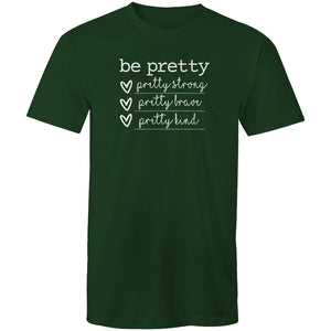 Be pretty - pretty strong, pretty brave, pretty kind