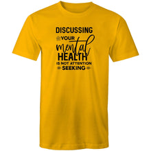 Load image into Gallery viewer, Discussing your mental health is not attention seeking