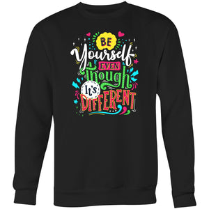 Be yourself even though it's different - Crew Sweatshirt