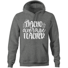 Load image into Gallery viewer, Nacho Average Teacher - Pocket Hoodie Sweatshirt