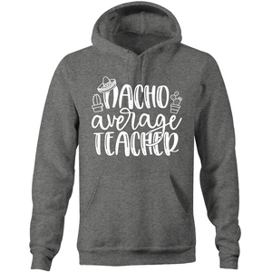Nacho Average Teacher - Pocket Hoodie Sweatshirt