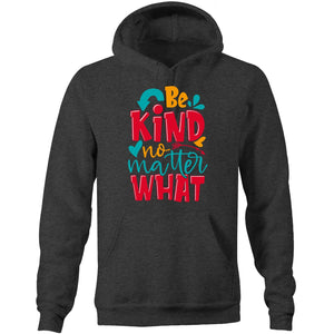 Be kind no matter what - Pocket Hoodie Sweatshirt