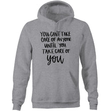 Load image into Gallery viewer, You can&#39;t take care of anyone until you take care of YOU - Pocket Hoodie Sweatshirt