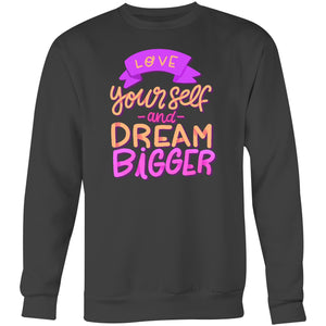 Love yourself and dream bigger - Crew Sweatshirt