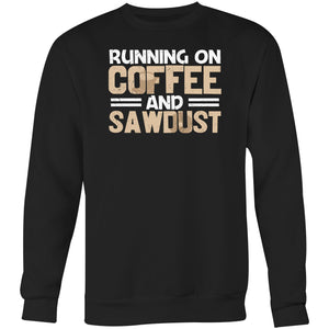Running on coffee and sawdust - Crew Sweatshirt