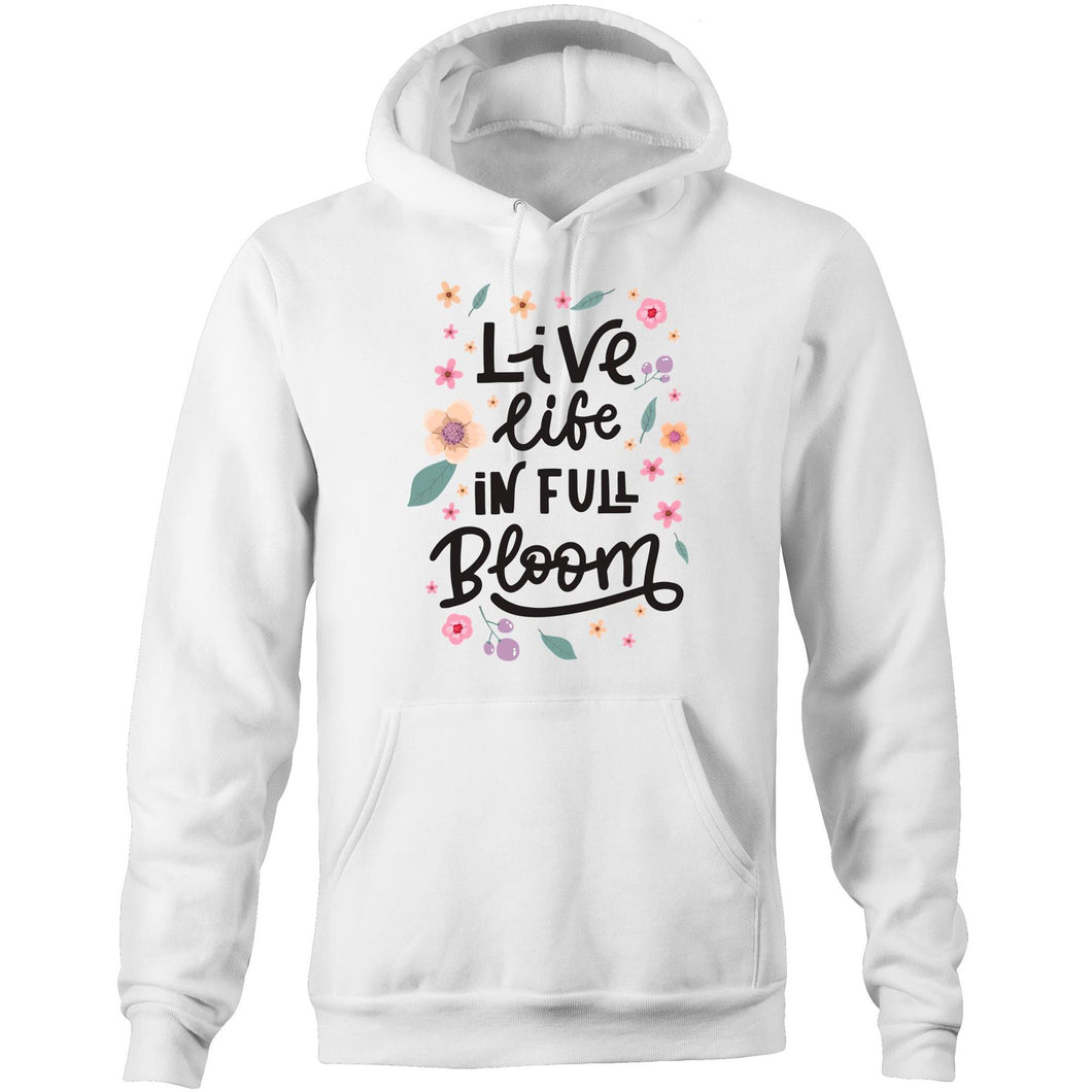 Live life in full bloom - Pocket Hoodie Sweatshirt