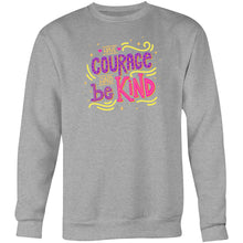 Load image into Gallery viewer, Have courage and be kind - Crew Sweatshirt