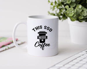 This SSO needs coffee - 11oz Ceramic Mug