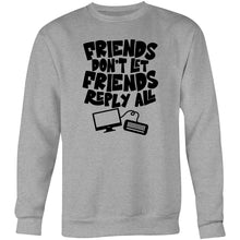 Load image into Gallery viewer, Friends don&#39;t let friends reply all - Crew Sweatshirt