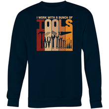 Load image into Gallery viewer, I work with a bunch of tools - Crew Sweatshirt