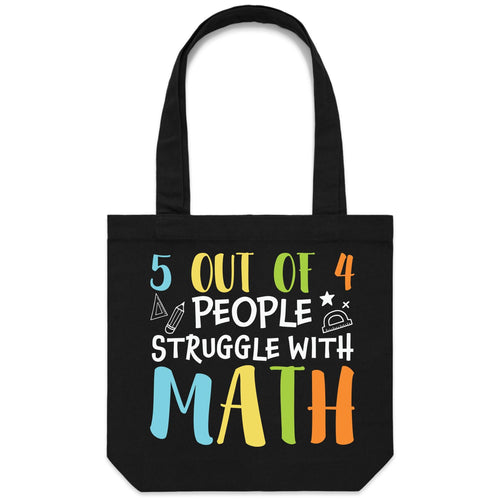 5 out of 4 people struggle with math - Canvas Tote Bag