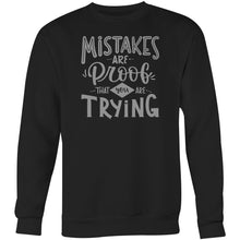 Load image into Gallery viewer, Mistakes are proof that you are trying - Crew Sweatshirt