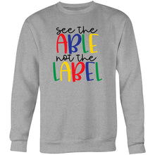 Load image into Gallery viewer, See the able not the label - Crew Sweatshirt