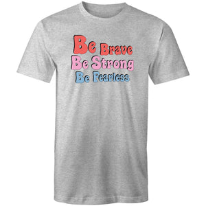 Be Brave Be Strong Be Fearless