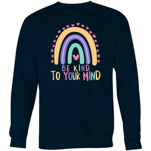 Be kind to your mind - Crew Sweatshirt