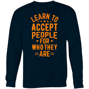 Learn to accept people for who they are - Crew Sweatshirt