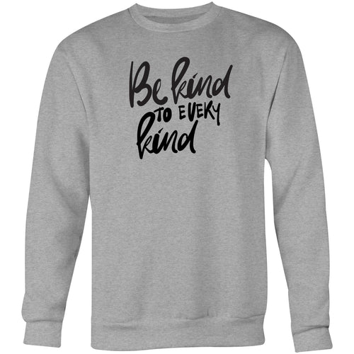 Be kind to every kind - Crew Sweatshirt