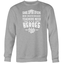 Load image into Gallery viewer, School Support Officers were created because teachers need heroes too - Crew Sweatshirt