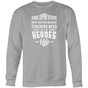 School Support Officers were created because teachers need heroes too - Crew Sweatshirt