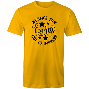 Dance to express not impress - T-Shirt (Gold)
