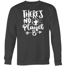 Load image into Gallery viewer, There&#39;s no planet B - Crew Sweatshirt