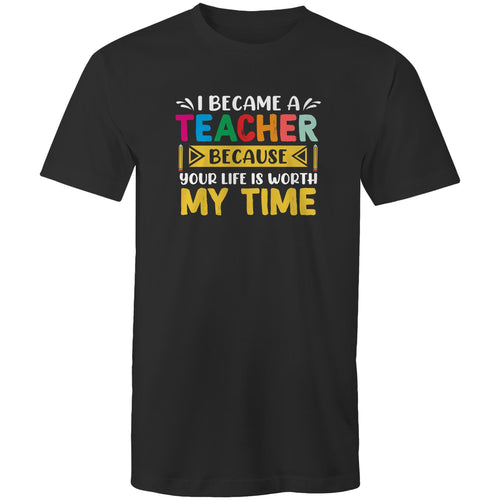 I became a teacher because your life is worth my time