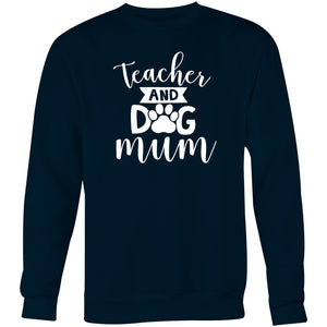 Teacher and dog mum - Crew Sweatshirt
