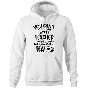 You can't spell teacher without TEA  - Pocket Hoodie Sweatshirt