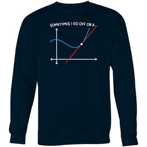 Sometimes I go off on a tangent - Crew Sweatshirt